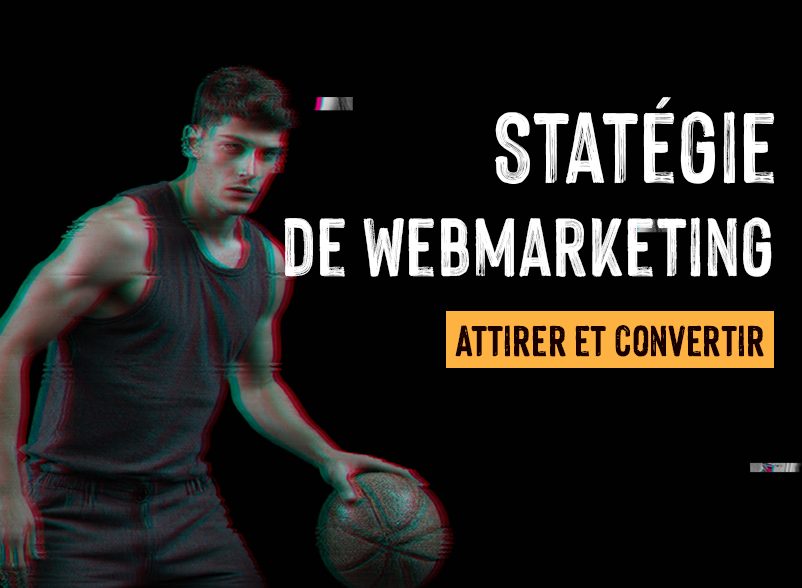 Webmarketing : Techniques et outils essentiels pour attirer et convertir